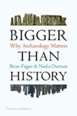 Bigger than history : why archaeology matters